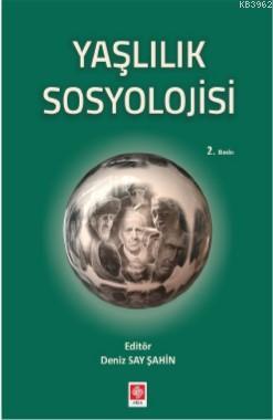 Yaşlılık Psikolojisi | Deniz Say Sahin | Ekin Kitabevi Yayınları