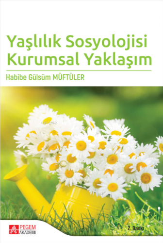 Yaşlılık Sosyolojisi Kurumsal Yaklaşım | Habibe Gülsüm Müftüler | Pege