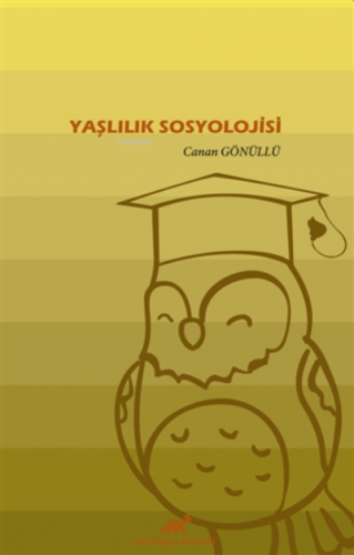 Yaşlılık Sosyolojisi | Canan Gönüllü | Paradigma Akademi Yayınları