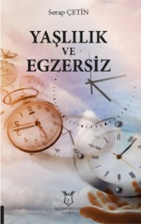 Yaşlılık ve Egzersiz | Serap Babacan Çetin | Akademisyen Kitabevi