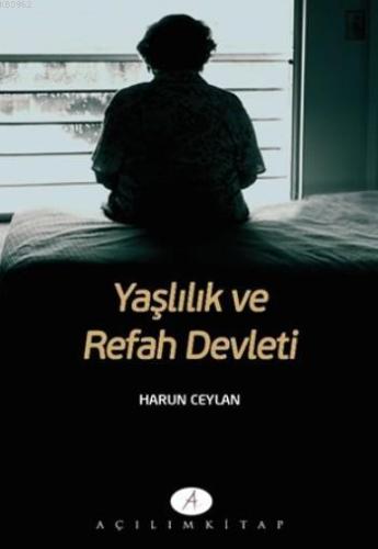 Yaşlılık Ve Refah Devleti | Harun Ceylan | Açılım Kitap