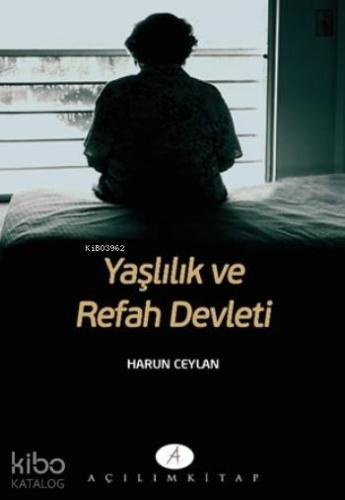 Yaşlılık Ve Refah Devleti | Harun Ceylan | Açılım Kitap