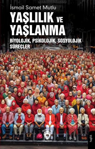 Yaşlılık ve Yaşlanma;Biyolojik, Psikolojik, Sosyolojik Süreçler | İsma