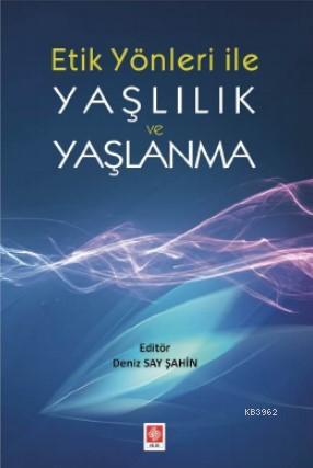 Yaşlılık ve Yaşlanma | Deniz Say Sahin | Ekin Kitabevi Yayınları