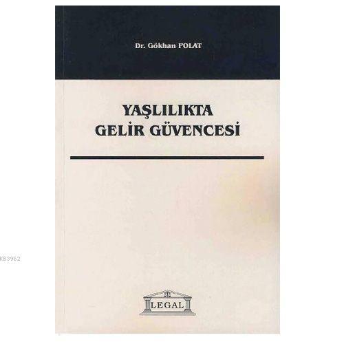 Yaşlılıkta Gelir Güvencesi | Gökhan Polat | Legal Yayıncılık