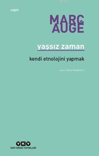 Yaşsız Zaman; Kendi Etnolojini Yapmak | Marc Augé | Yapı Kredi Yayınla