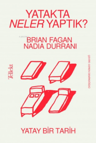 Yatakta Neler Yaptık? ;Yatay Bir Tarih | Brian Fagan | Tellekt Yayınev