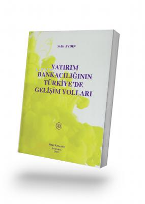 Yatırım Bankacılığının Türkiye’de Gelişim Yolları | Selin Aydın | Fili