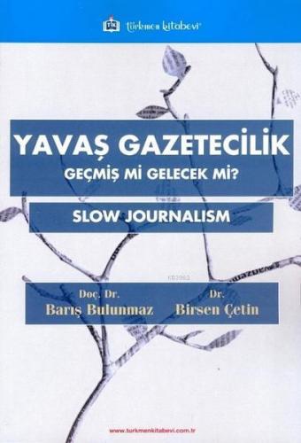 Yavaş Gazetecilik; Geçmiş mi Gelecek mi ? | Barış Bulunmaz | Türkmen K