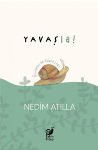 Yavaş La!;Sükûnet En Büyük Lüks | A. Nedim Atilla | Sakin Kitap