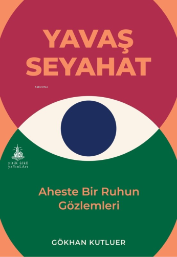 Yavaş Seyahat;Aheste Bir Ruhun Gözlemleri | Gökhan Kutluer | Yitik Ülk