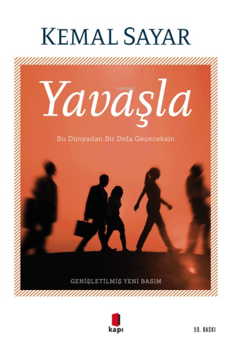 Yavaşla;Bu Dünyadan Bir Defa Geçeceksin | Kemal Sayar | Kapı Yayınları