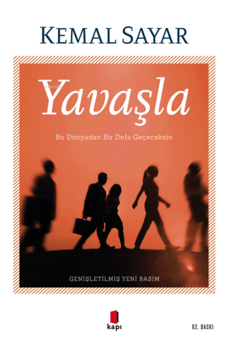 Yavaşla;Bu Dünyadan Bir Defa Geçeceksin | Kemal Sayar | Kapı Yayınları