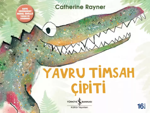 Yavru Timsah Çipiti | Catherine Rayner | Türkiye İş Bankası Kültür Yay