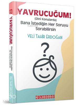 Yavrucuğum! - Dini Konularda Bana İstediğin Her Soruyu Sorabilirsin | 