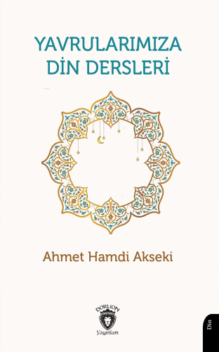 Yavrularımıza Din Dersleri | Ahmet Hamdi Akseki | Dorlion Yayınevi