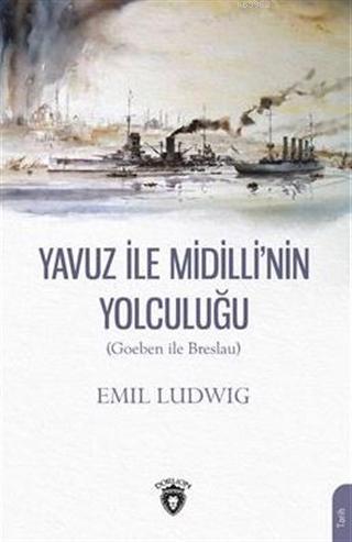 Yavuz İle Midilli´ nin Yolculuğu (Goeben ile Breslau) | Emil Ludwig | 