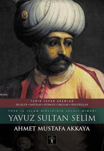 Yavuz Sultan Selim (Ciltli); Türk ve İslam Birliğinin Celali Mimarı | 