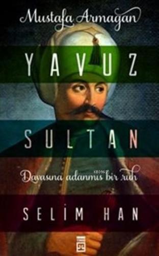 Yavuz Sultan Selim Han | Mustafa Armağan | Timaş Tarih