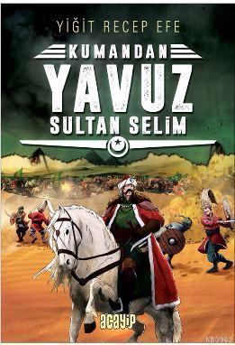 Yavuz Sultan Selim: Kumandan 4 | Yiğit Recep Efe | Acayip Kitaplar