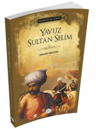 Yavuz Sultan Selim (Padişahlar Serisi) | Ahmet Seyrek | Maviçatı Yayın