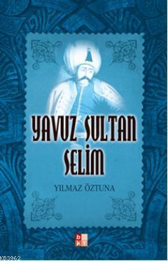 Yavuz Sultan Selim | Yılmaz Öztuna | Babıali Kültür Yayıncılığı