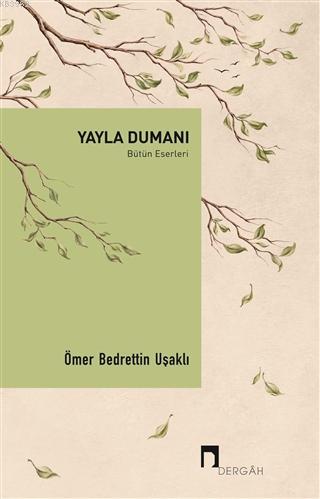 Yayla Dumanı - Bütün Eserleri | Ömer Bedrettin Uşaklı | Dergah Yayınla