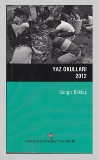 Yaz Okulları 2012 | Cengiz Bektaş | Arkeoloji ve Sanat Yayınları