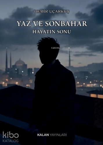 Yaz Ve Sonbahar: Hayatın Sonu | Demir Uçarkuş | Kalan Yayınları