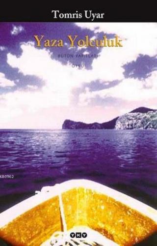 Yaza Yolculuk | Tomris Uyar | Yapı Kredi Yayınları ( YKY )