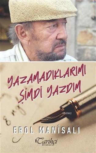 Yazamadıklarımı Şimdi Yazdım | Erol Manisalı | Tarihçi Kitabevi