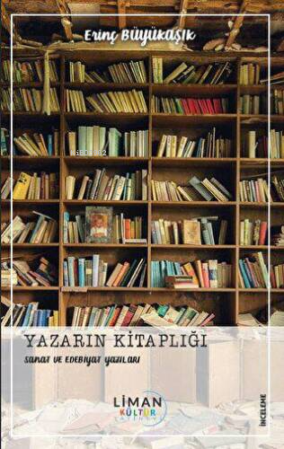 Yazarın Kitaplığı - Sanat ve Edebiyat Yazıları | Erinç Büyükaşık | Lim