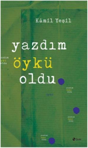 Yazdım Öykü Oldu | Kamil Yeşil | Şule Yayınları