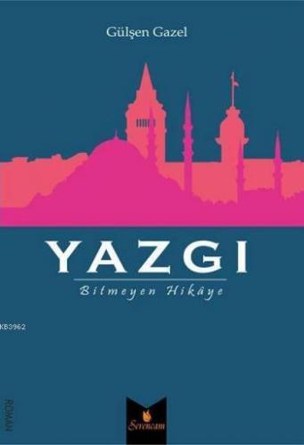 Yazgı; Bitmeyen Hikaye | Gülşen Gazel | Serencam Yayınları