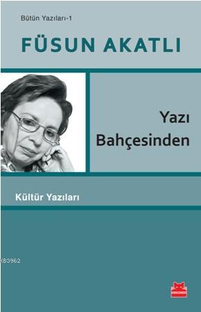 Yazı Bahçesinden | Füsun Akatlı | Kırmızıkedi Yayınevi