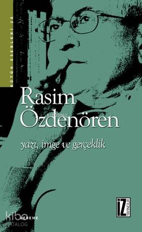 Yazı, İmge ve Gerçeklik | Rasim Özdenören | İz Yayıncılık