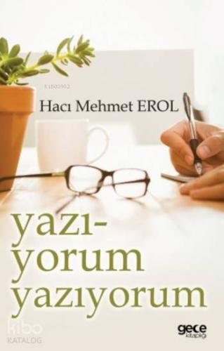 Yazı-Yorum Yazıyorum | Hacı Mehmet Erol | Gece Kitaplığı Yayınları