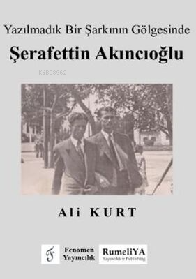 Yazılmadık Bir Şarkının Gölgesinde Şerafettin Akıncıoğlu | Ali Kurt | 