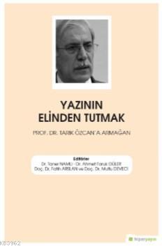 Yazının Elinden Tutmak Prof. Dr. Tarık Özcan'a Armağan | Taner Namlı |