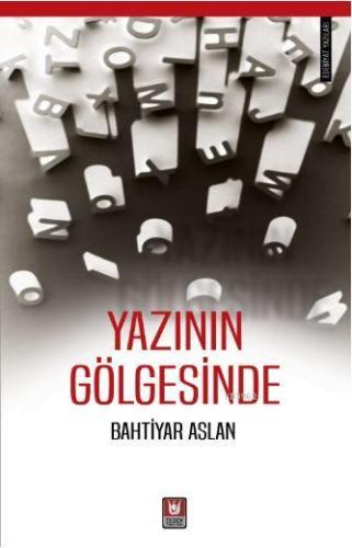 Yazının Gölgesinde | Bahtiyar Aslan | Türk Edebiyatı Vakfı Yayınları