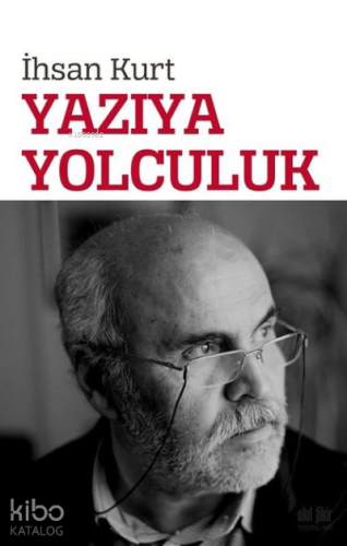 Yazıya Yolculuk | İhsan Kurt | Akıl Fikir Yayınları