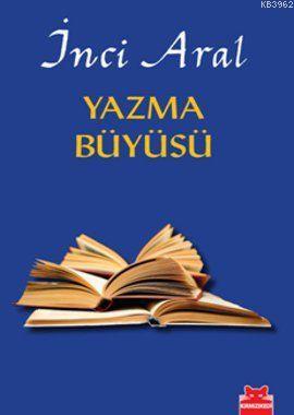 Yazma Büyüsü | İnci Aral | Kırmızıkedi Yayınevi