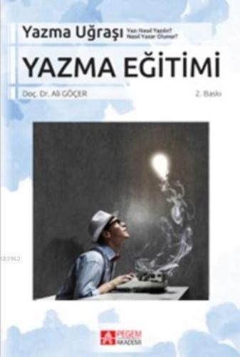 Yazma Eğitimi; Yazma Uğraşı | Ali Göçer | Pegem Akademi Yayıncılık