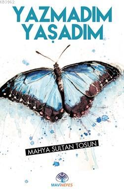 Yazmadım Yaşadım | Mahya Sultan Tosun | Mavi Nefes Yayınları