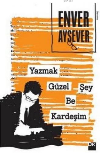 Yazmak Güzel Şey Be Kardeşim | Enver Aysever | Doğan Kitap