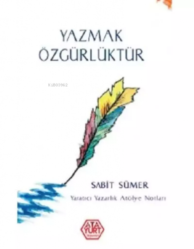 Yazmak Özgürlüktür | Sabit Sümer | Atayurt Yayınevi