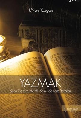 Yazmak; Sesli Sessiz Harfli Senli Sensiz Yazılar | Utkan Yazgan | İkin