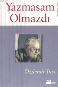 Yazmasam Olmazdı | Özdemir İnce | Doğan Kitap