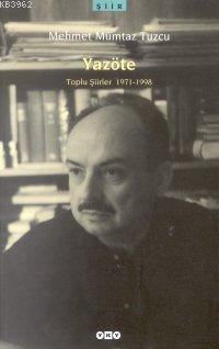 Yazöte; Toplu Şiirler 1971-1998 | Mehmet Mümtaz Tuzcu | Yapı Kredi Yay