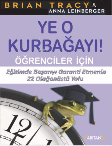 Ye O Kurbağayı - Öğrenciler İçin | Brian Tracy | Arıtan Yayınevi